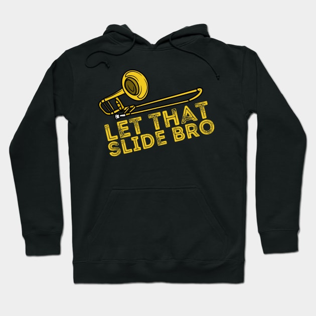 Let That Slide Bro Trombone Player Gift Hoodie by Teewyld